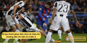 Bí kíp chinh phục Kèo nhà cái châu Âu: Hướng dẫn chi tiết từ A đến Z 21 Kèo nhà cái Châu Âu